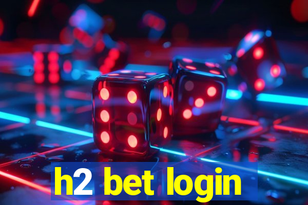 h2 bet login